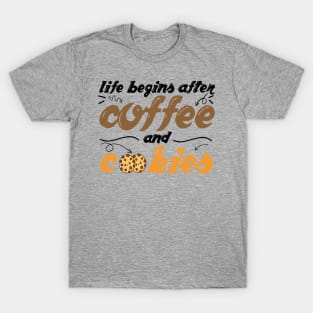 Life begins after Coffee and Cookies T-Shirt